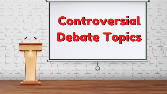Controversial Debate Topics