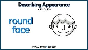 Descriptive Adjective - Round face