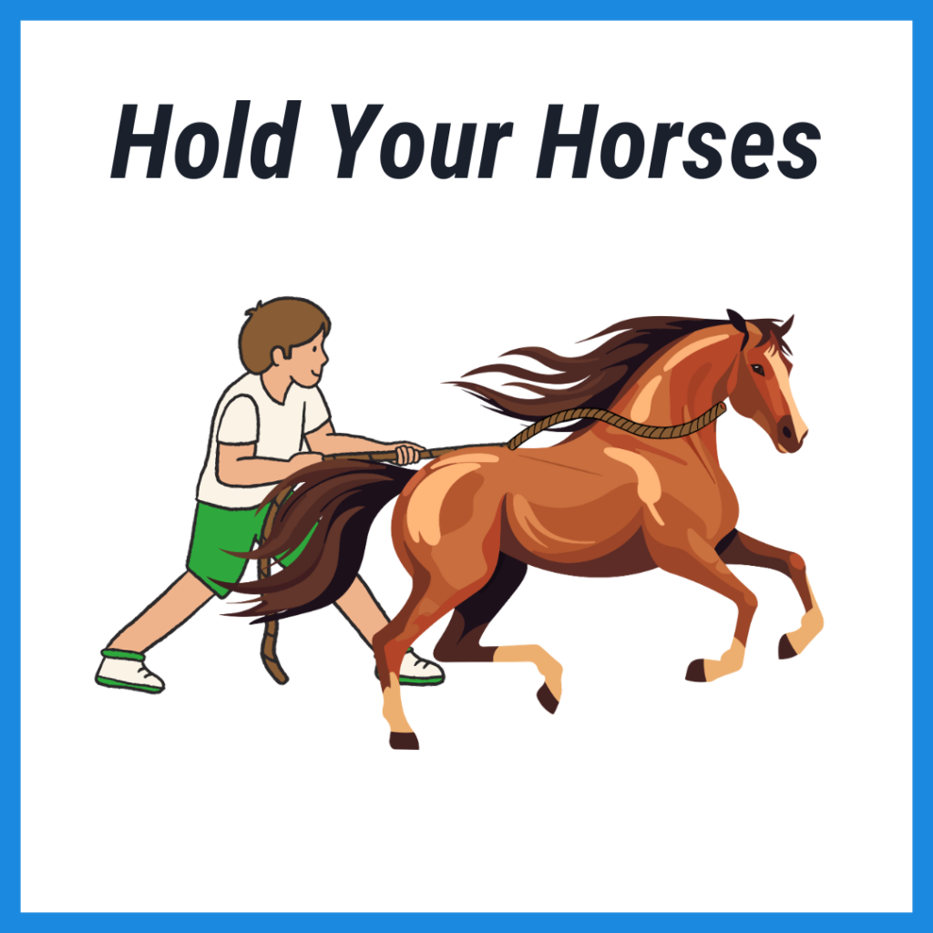 A Picture depicting the English idiom "Hold your horses"