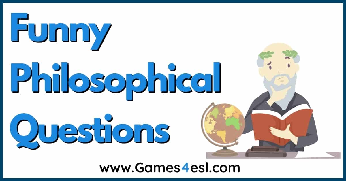 25 Funny Philosophical Questions To Get Students Talking | Games4esl