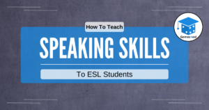 How To Teach Speaking Skills To ESL Students | 6 Tips For Success