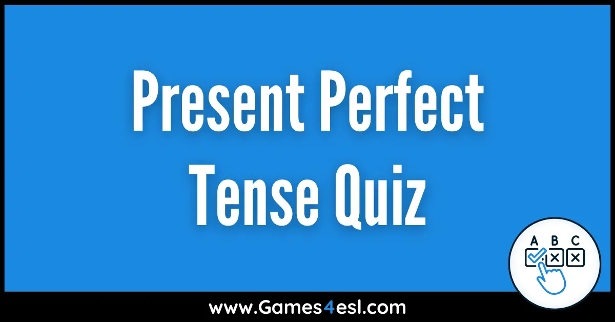 Present Perfect Tense Quiz | Games4esl