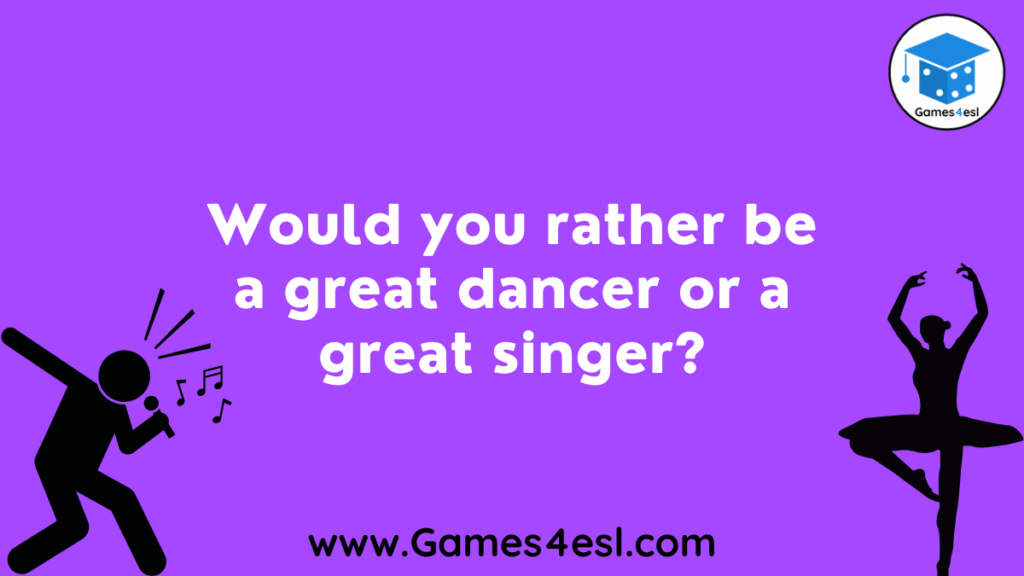 Would you rather be a great dancer or a great singer?